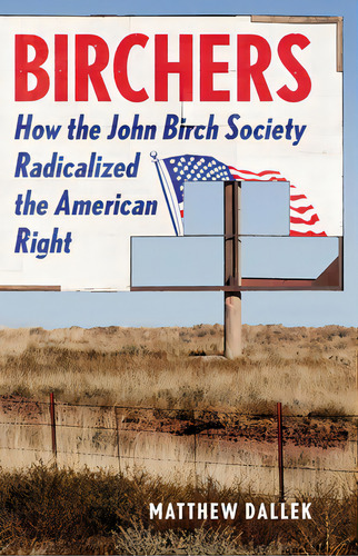 Birchers: How The John Birch Society Radicalized The American Right, De Dallek, Matthew. Editorial Basic Books, Tapa Dura En Inglés