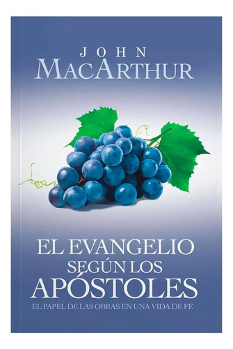 El Evangelio Segun Los Apostoles: El Papel De Las Obras En Una Vida De Fe, De John Macarthur. Editorial Mundo Hispano, Tapa Blanda En Español, 2016