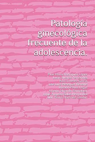 Libro: Patología Ginecológica Frecuente De La Adolescencia. 