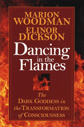 Libro: Dancing In The Flames: The Dark Goddess In The Of