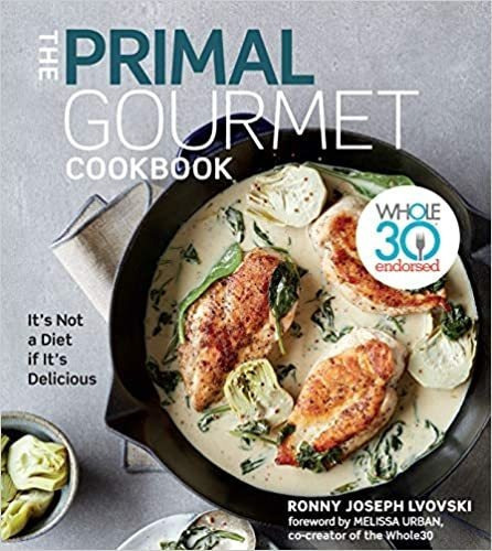 The Primal Gourmet Cookbook: Whole30 Endorsed: It's Not a D, de Ronny Joseph Lvovski. Editorial MARINER BOOKS en inglés