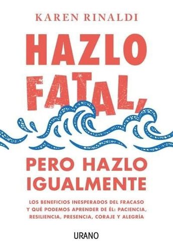 Hazlo Fatal, Pero Hazlo Igualmente. Karen Rinaldi.