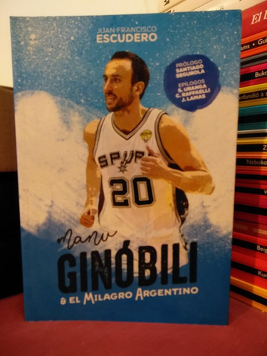 Manu Ginóbili Y El Milagro Argentino - Jf Escudero