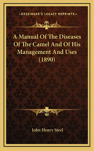 A Manual Of The Diseases Of The Camel And Of His Management And Uses (1890), De Steel, John Henry. Editorial Kessinger Pub Llc, Tapa Dura En Inglés