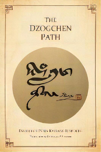 The Dzogchen Path, De Dzogchen Pema Kalsang Rinpoche. Editorial Mahasandhi Publishing, Tapa Blanda En Inglés