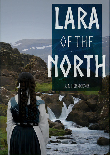 Lara Of The North, De Henrickson, A. R.. Editorial Lulu Pr, Tapa Blanda En Inglés