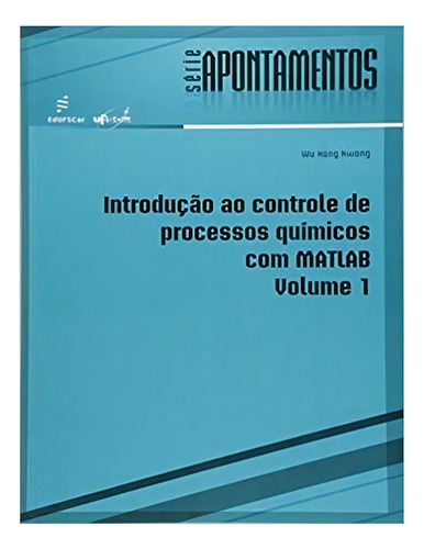 Introducao Ao Controle De Processos Com Matlab Vol 1: Introducao Ao Controle De Processos Com Matlab Vol 1, De Wu Hong Kwong. Editora Edufscar, Capa Mole Em Português