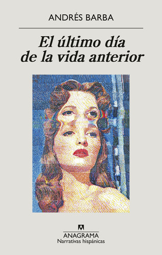 El último día de la vida anterior, de Andres Barba., vol. 1.0. Editorial Anagrama, tapa blanda, edición 1.0 en español, 2023