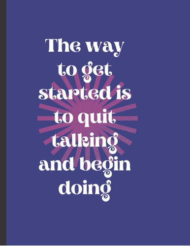 Libro: The Way To Get Started Is To Quit Talking And Begin D