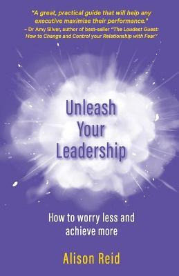 Libro Unleash Your Leadership : How To Worry Less And Ach...