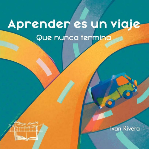 Aprender Es Un Viaje: Que Nunca Termina, De Rivera Iván. N/a, Vol. Volumen Unico. Editorial Almaluz, Tapa Blanda, Edición 1 En Español