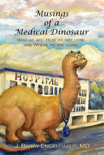 Musings Of A Medical Dinosaur: Who We Are, How We Got Here, And Where We Are Going, De Brodkin-sang, Carol. Editorial Canadian Museum Of Civilizatio, Tapa Blanda En Inglés