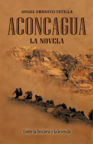 Aconcagua, De Angel Ernesto Tetilla. Editorial Palibrio, Tapa Blanda En Español