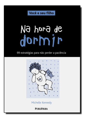 Na Hora De Dormir - 99 Estrategias Para Nao Perder A Paciencia-voce E Seu Fil, De Peter Kennedy. Editora Publifolha, Capa Dura Em Português
