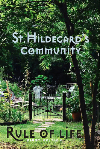 St. Hildegard's Community Rule Of Life: Summer 2017, De Community, St Hildegard's. Editorial Createspace, Tapa Blanda En Inglés