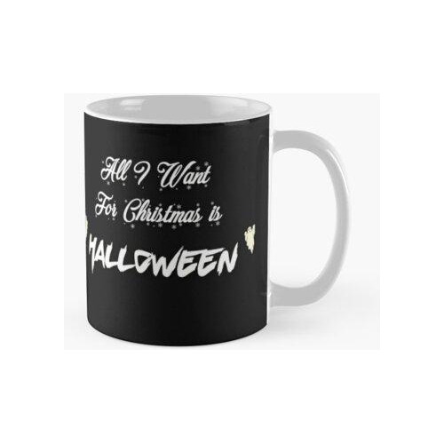 Taza Todo Lo Que Quiero Para Navidad Es Halloween Calidad Pr