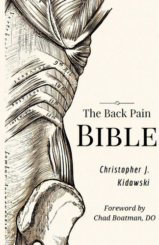 The Back Pain Bible: A Breakthrough Step-by-step Self Treatment Process To End Chronic Back Pain ..., De Kidawski, Christopher J.. Editorial Lightning Source Inc, Tapa Blanda En Inglés