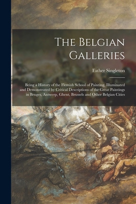 Libro The Belgian Galleries: Being A History Of The Flemi...