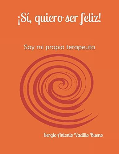 Libro: ¡sí, Quiero Ser Feliz!: Soy Mi Propio Terapeuta (span