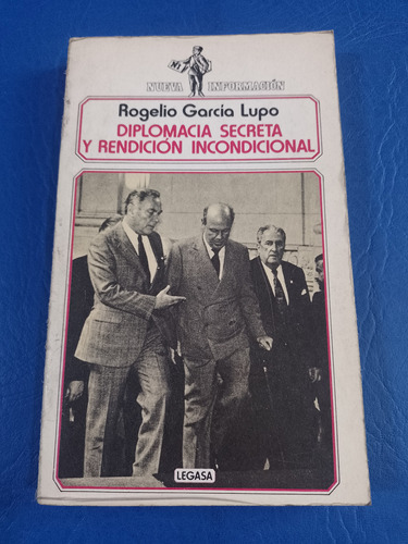Diplomacia Secreta Y Rendición Incondicional - García Lupo