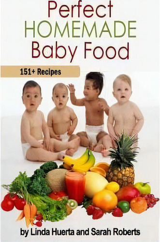 Perfect Homemade Baby Food, De Linda Huerta. Editorial Createspace, Tapa Blanda En Inglés