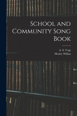 Libro School And Community Song Book - Vogt, A. S. 1861-1...