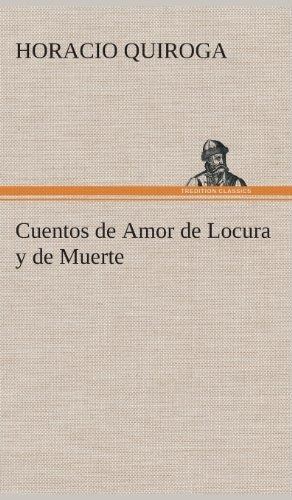 Libro : Cuentos De Amor De Locura Y De Muerte  - Quiroga, _o