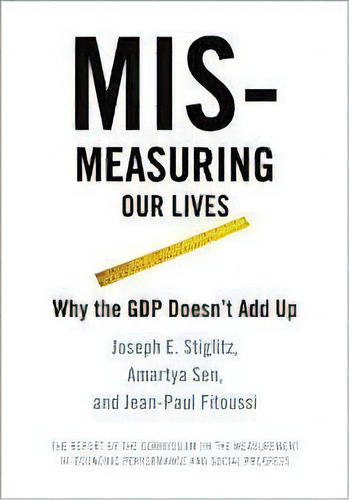 Mis-measuring Our Lives : Why The Gdp Doesn't Add Up, De Joseph Stiglitz. Editorial The New Press, Tapa Blanda En Inglés