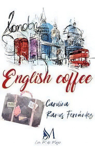 English Coffee, De Carolina Ramos Fernández. Con M De Mujer Editorial Sl, Tapa Blanda En Español