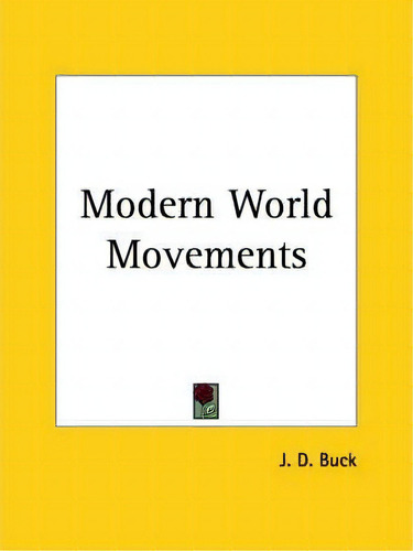 Modern World Movements (1913), De J.d. Buck., Vol. 1. Editorial Kessinger Publishing Co, Tapa Blanda En Inglés