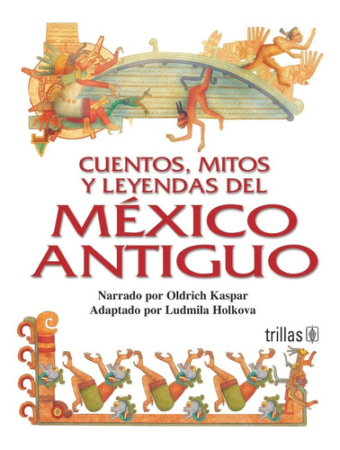 Cuentos Mitos Y Leyendas Del México Antiguo Trillas
