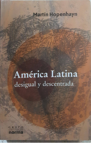 America Latina Desigual Y Descentrada - Hopenhayn - Nuevo