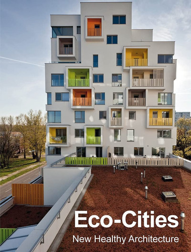 Eco-cities: New Healthy Architecture (spanish Edition) 