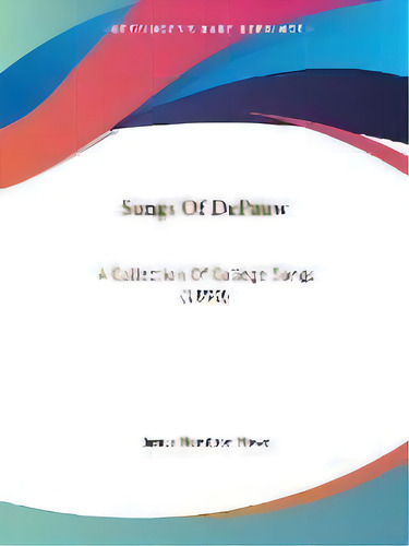 Songs Of Depauw : A Collection Of College Songs (1890), De James Hamilton Howe. Editorial Kessinger Publishing, Tapa Blanda En Inglés