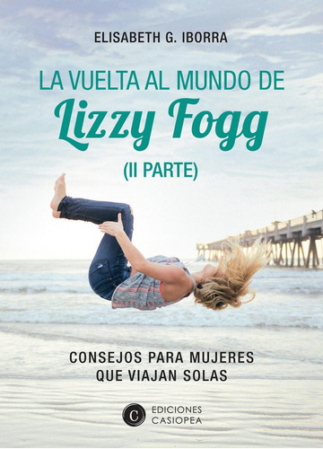 La Vuelta Al Mundo De Lizzy Fogg (ii), De G. Iborra, Elisabeth. Proyectos Editoriales Casiopea Sl, Tapa Blanda En Español