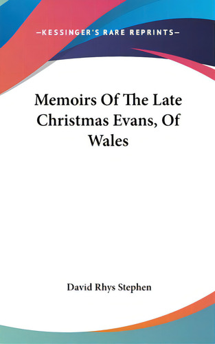 Memoirs Of The Late Christmas Evans, Of Wales, De Stephen, David Rhys. Editorial Kessinger Pub Llc, Tapa Dura En Inglés