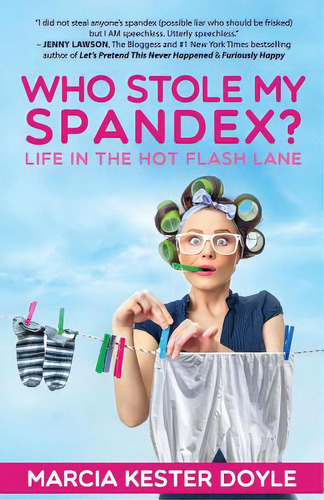 Who Stole My Spandex?: Life In The Hot Flash Lane, De Doyle, Marcia Kester. Editorial Lightning Source Inc, Tapa Blanda En Inglés