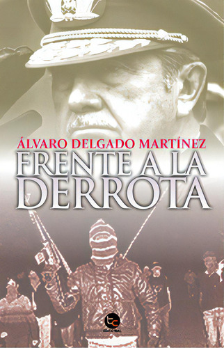 Frente A La Derrota, De Delgado Martinez, Alvaro. Editorial Trayecto Comunicaciones, Tapa Blanda En Español