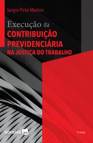 Execução Da Contribuição Previdenciária - 5ª Edição 