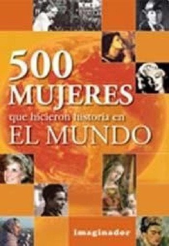 Libro - 500 Mujeres Que Hicieron Historia En El Mundo - Tab