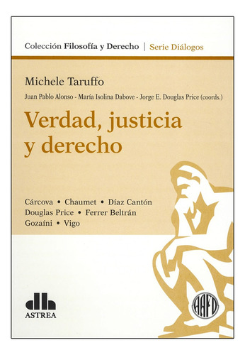 Verdad, Justicia Y Derecho - Taruffo, M; Alonso, J; Dabove M