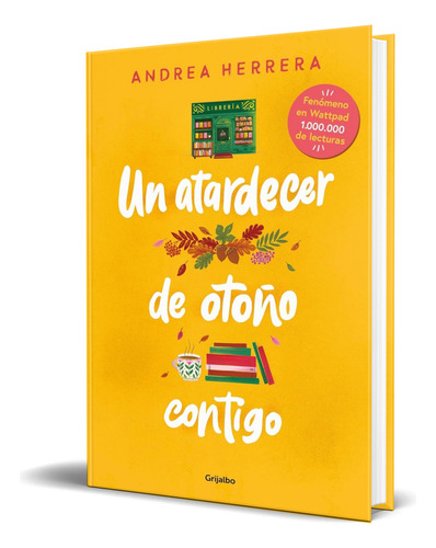 Libro Un Atardecer De Otoño Contigo [ Original ], De Andrea Herrera. Editorial Grijalbo, Tapa Blanda En Español, 2023