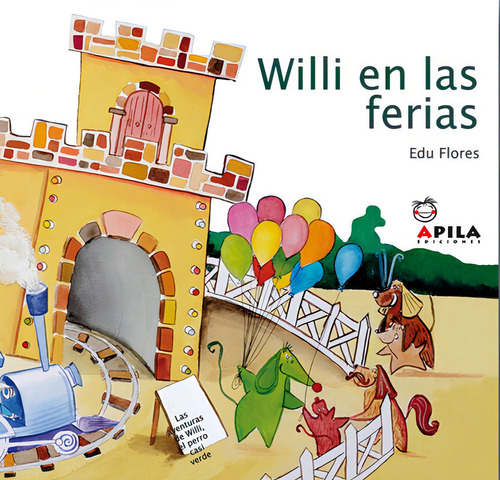Willi en las ferias, de Flores Marco, Eduardo. Editorial APILA Ediciones, tapa dura en español