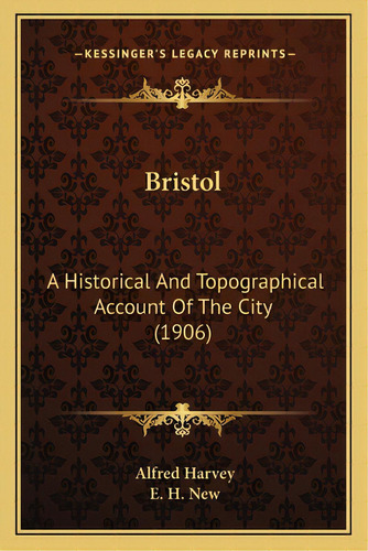Bristol: A Historical And Topographical Account Of The City (1906), De Harvey, Alfred. Editorial Kessinger Pub Llc, Tapa Blanda En Inglés