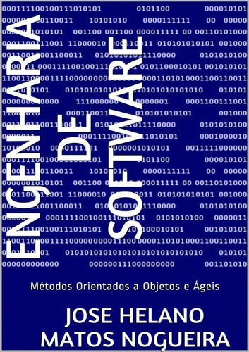 Engenharia De Software: Métodos Orientados A Objetos E Ágeis, De José Helano Matos Nogueira. Série Não Aplicável, Vol. 1. Editora Clube De Autores, Capa Mole, Edição 1 Em Português, 2019