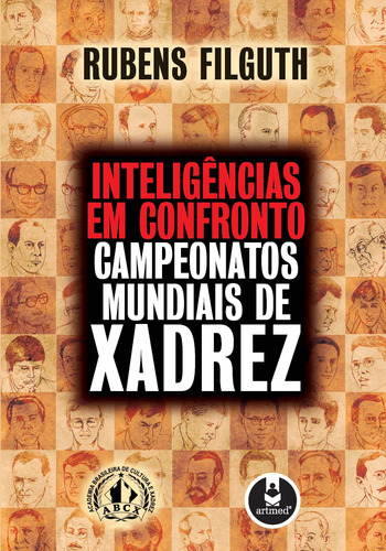 Inteligências em Confronto: Campeonatos Mundiais de Xadrez, de Filguth, Rubens. Editorial Penso Editora Ltda., capa mole em português, 2006