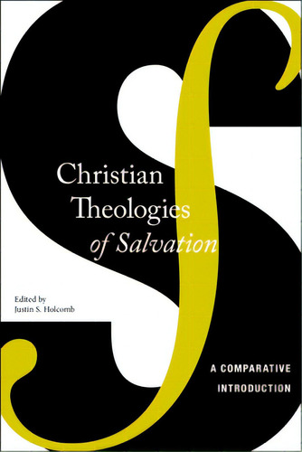 Christian Theologies Of Salvation: A Comparative Introduction, De Holcomb, Justin S.. Editorial New York Univ Pr, Tapa Blanda En Inglés