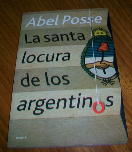 La Santa Locura De Los Argentinos Abel Posse Remanente