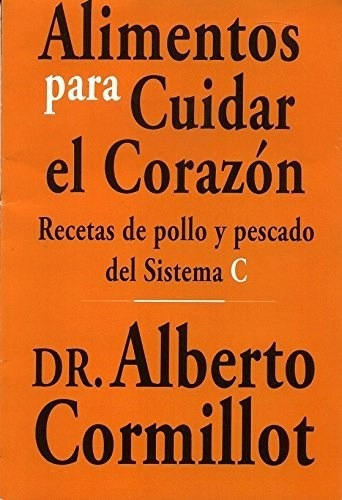 Alimentos Para Cuidar Su Corazon - Alberto Cormillot