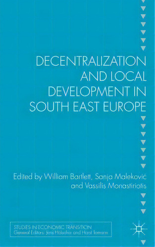 Decentralization And Local Development In South East Europe, De William Bartlett. Editorial Palgrave Macmillan, Tapa Dura En Inglés